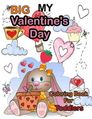 My Big Valentine's Day Coloring Book For Toddlers: Cute Coloring Pages with Kisses of Lovely Animals: Big and My First Interactive Picture Book for .. by Gostavo, Rozalita