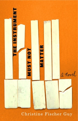 The Instrument Must Not Matter by Fischer Guy, Christine