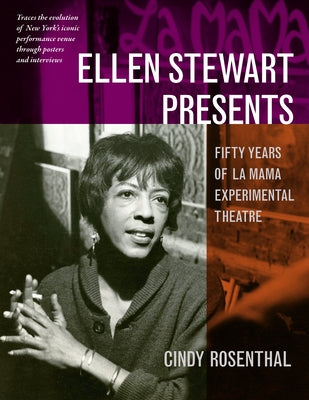 Ellen Stewart Presents: Fifty Years of La Mama Experimental Theatre by Rosenthal, Cindy