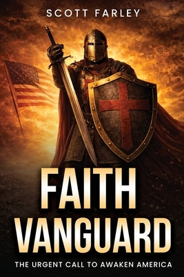 Faith Vanguard: The Urgent Call To Awaken America by Farley, Scott