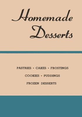 Homemade Desserts: The CLASSIC Recipes for Pastries, Cakes, Frostings, Cookies, Puddings and Frozen Desserts by Wildberger, Dennis
