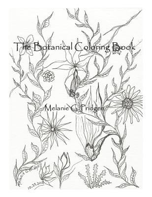 The Botanical Coloring Book by Melanie G. Pridgen: Melanie G. Pridgen's Botanical Coloring Book by Pridgen, Melanie Gail