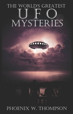 The World's Greatest UFO Mysteries by Thompson, Phoenix W.
