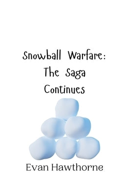 Snowball Warfare: The Saga Continues by Hawthorne, Evan