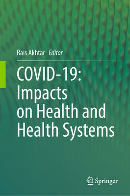 Covid-19: Impacts on Health and Health Systems by Akhtar, Rais