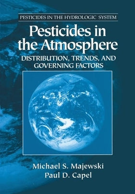 Pesticides in the Atmosphere: Distribution, Trends, and Governing Factors by Majewski, Michael S.