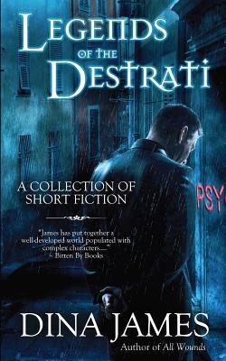 Legends of The Destrati: The Complete Collection by James, Dina