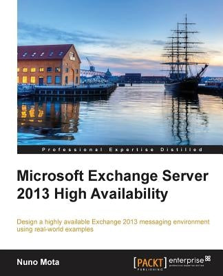 Microsoft Exchange Server 2013 High Availability by Mota, Nuno