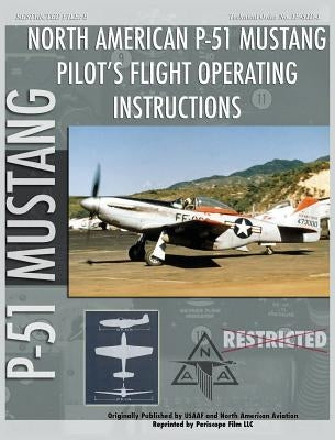 P-51 Mustang Pilot's Flight Operating Instructions by Air Force, United States Army