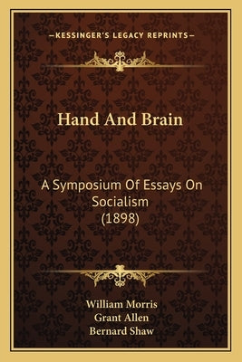 Hand And Brain: A Symposium Of Essays On Socialism (1898) by Morris, William