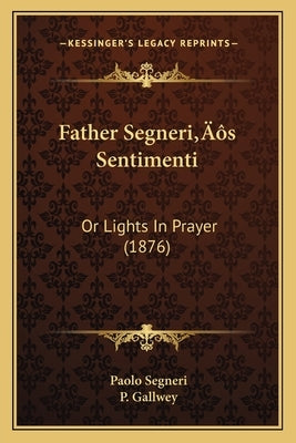 Father Segneri's Sentimenti: Or Lights In Prayer (1876) by Segneri, Paolo