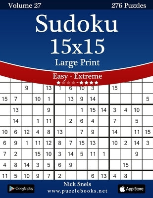 Sudoku 15x15 Large Print - Easy to Extreme - Volume 27 - 276 Puzzles by Snels, Nick