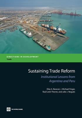 Sustaining Trade Reform: Institutional Lessons from Argentina and Peru by Baracat, Elias A.