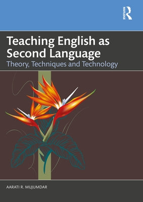 Teaching English as Second Language: Theory, Techniques and Technology by Mujumdar, Aarati R.