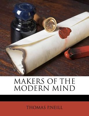 Makers of the Modern Mind by P. Neill, Thomas