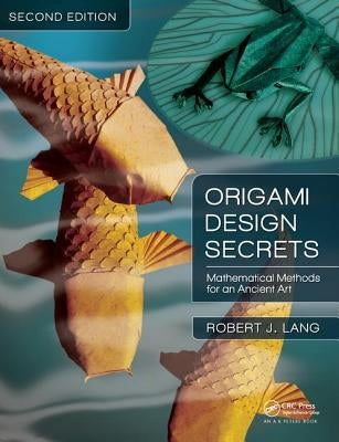 Origami Design Secrets: Mathematical Methods for an Ancient Art, Second Edition by Lang, Robert J.