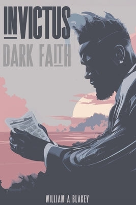 Invictus: Dark Faith by Blakey, William Anthony