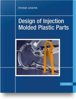 Design of Injection Molded Plastic Parts by Jaroschek, Christoph