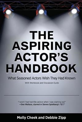 The Aspiring Actor's Handbook: What Seasoned Actors Wished They Had Known by Cheek, Molly