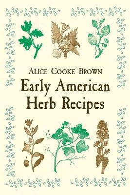 Early American Herb Recipes by Brown, Alice Cooke