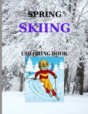 Spring Skiing Coloring Book: Pages 60 ( Sheets 30 ), - 30 designs that will both inspire and relax you.! by Publishing, C. Luchian