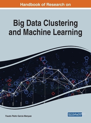 Handbook of Research on Big Data Clustering and Machine Learning by Garcia Marquez, Fausto Pedro