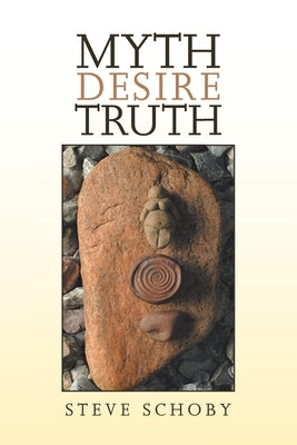 Myth Desire Truth by Schoby, Steve