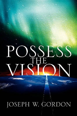 Possess the Vision by Gordon, Joseph W.