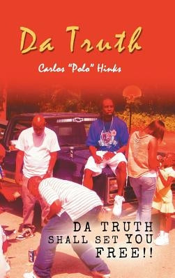 Da Truth: Da Truth Shall Set You Free!! by Hinks, Carlos Polo