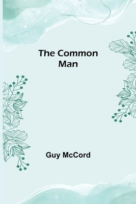 The Common Man by McCord, Guy