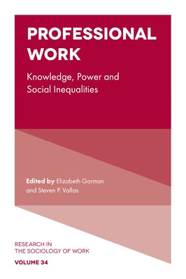 Professional Work: Knowledge, Power and Social Inequalities by Gorman, Elizabeth