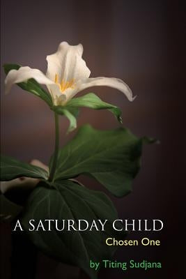 A Saturday Child by Titing Binti Omon, Titing Sudjana