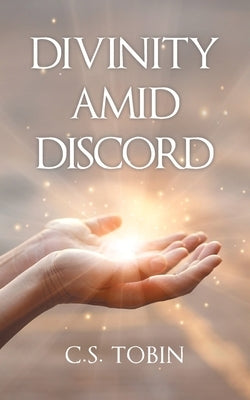 Divinity Amid Discord by Tobin, C. S.