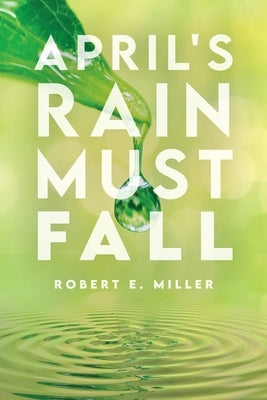 April's Rain Must Fall by Miller, Robert E.
