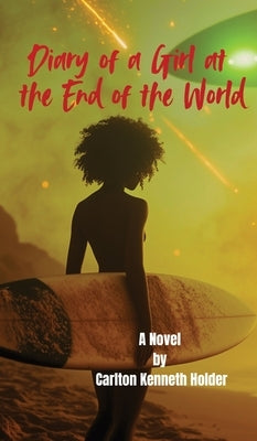 Diary of a Girl at the End of the World by Holder, Carlton Kenneth