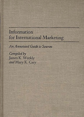 Information for International Marketing: An Annotated Guide to Sources by Cary, Mary K.