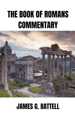 The Book of Romans Commentary by Battell, James
