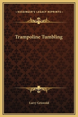 Trampoline Tumbling by Griswold, Larry
