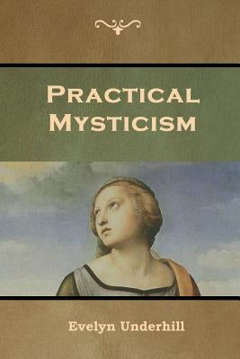 Practical Mysticism by Underhill, Evelyn