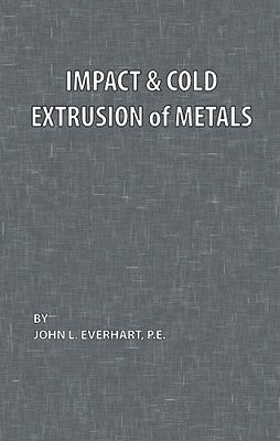Impact and Cold Extrusion of Metals by Everhart, John L.