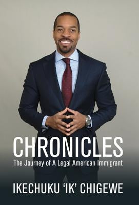 Chronicles: The Journey of A Legal American Immigrant by Chigewe, Ikechuku