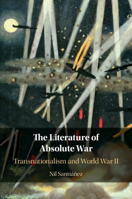 The Literature of Absolute War by Santi瘻ez, Nil