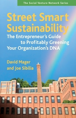 Street Smart Sustainability: The Entrepreneur's Guide to Profitably Greening Your Organization's DNA by Mager, David