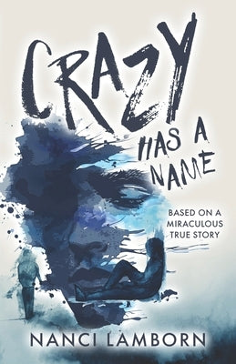 Crazy Has A Name: A Novel Inspired by True Events by Scarlet Quill