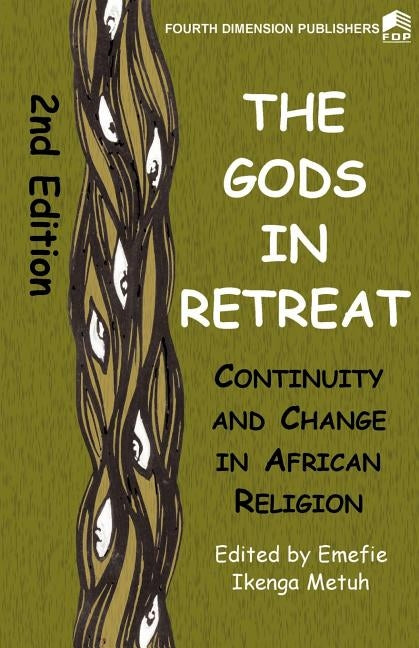 The Gods in Retreat. Continiuity and Change in African Religions: Continiuity and Change in African Religions by Fourth Dimension Publishing