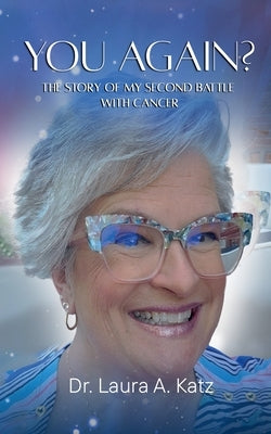 You Again? The Story of My Second Battle with Cancer. by Katz, Laura A.