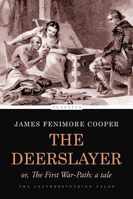 The Deerslayer: or, The First War-Path; a Tale by Cooper, James Fenimore