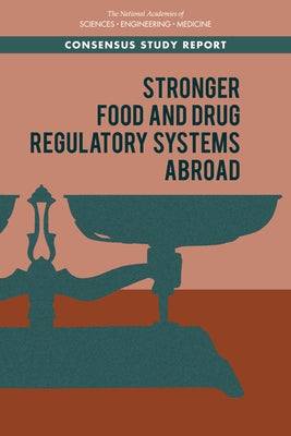 Stronger Food and Drug Regulatory Systems Abroad by National Academies of Sciences Engineeri