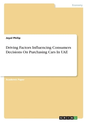 Driving Factors Influencing Consumers Decisions On Purchasing Cars In UAE by Philip, Joyal