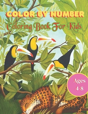 Color By Number coloring Book For Kids Ages 4-8: 50 Animal Themed Color By Number Coloring Pages for Children Ages 4-8 by Little, James M.